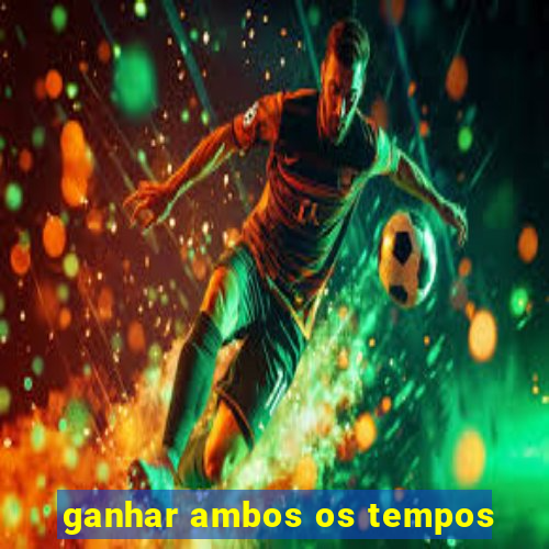 ganhar ambos os tempos